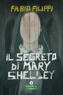 Il segreto di Mary Shelley di Fabio Filippi edito da Bibliotheka Edizioni
