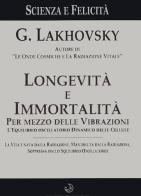 Longevità e immortalità. Per mezzo delle vibrazioni di Georges Lakhovsky edito da Cerchio della Luna