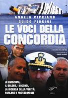 Le voci della Concordia. Le emozioni, il dolore, i ricordi, la ricerca della verità. Parlano i protagonisti di Angela Cipriano, Guido Fiorini edito da Ass. Culturale Il Foglio