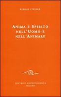 Anima e spirito nell'uomo e nell'animale di Rudolf Steiner edito da Editrice Antroposofica