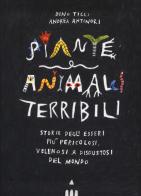 Piante e animali terribili. Storie degli esseri più pericolosi, velenosi e disgustosi del mondo. Ediz. a colori di Dino Ticli edito da Lapis