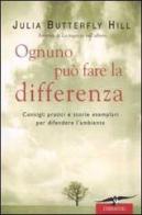 Ognuno può fare la differenza. Consigli pratici e storie esemplari per difendere l'ambiente di Julia Butterfly Hill, Jessica Hurley edito da Corbaccio