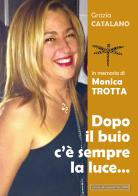 Dopo il buio c'è sempre la luce... In memoria di Monica Trotta di Grazia Catalano edito da Progetto 2000