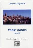 Paese nativo di Antonio Capriotti edito da Montedit