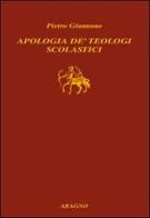 Apologia de' teologi scolastici di Pietro Giannone edito da Aragno