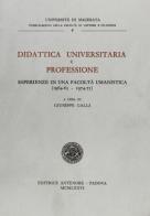 Didattica universitaria e professione. Esperienze in una facoltà umanistica (1964-65/1974-75) edito da Antenore