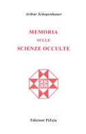 Memoria sulle scienze occulte di Arthur Schopenhauer edito da Pizeta