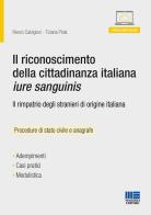 Il riconoscimento della cittadinanza italiana jure sanguinis. Con Contenuto digitale per download e accesso on line di Renzo Calvigioni, Tiziana Piola edito da Maggioli Editore