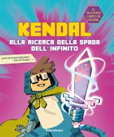 Alla ricerca della spada dell'infinito di Kendal, Giuseppe D'Anna edito da Mondadori Electa