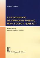 Il licenziamento del dipendente pubblico prima e dopo il «Jobs Act» di Alberto Tampieri edito da Giappichelli