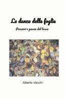 La danza delle foglie. Pensieri e poesie del bosco di Alberto Vacchi edito da ilmiolibro self publishing