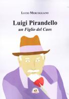 Luigi Pirandello un figlio del caos di Lucio Mercogliano edito da Edizioni Il Saggio