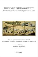 Europa ed estremo oriente. Relazioni, incontri e conflitti nella prima età moderna. Atti del Convegno internazionale di studi (Firenze, 6-7 marzo 2024). Ediz. italia edito da Le Lettere