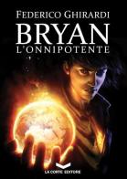 L' onnipotente. Bryan vol.4 di Federico Ghirardi edito da La Corte Editore