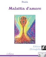 Malattia d'amore di Paola edito da Edizioni DivinaFollia