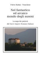 Nel fantastico ed arcaico mondo degli ausoni. La saga dei patrioti del Sacro Impero Romano di Fulvio Bandini, Tranchese edito da Youcanprint