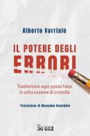 Il potere degli errori. Trasformare ogni passo falso in un'occasione di crescita di Alberto Varriale edito da Il Sole 24 Ore