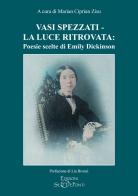 Vasi spezzati-La luce ritrovata: Poesie scelte di Emily Dickinson edito da Setteponti