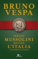 Perché Mussolini rovinò l'Italia (e come Draghi la sta risanando) di Bruno Vespa edito da Mondadori