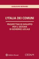 L' Italia dei comuni. Prospettive di sviluppo per il sistema di governo locale di Guglielmo Bernabei edito da CEDAM