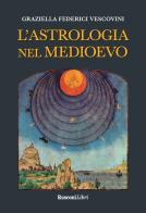 L' astrologia nel Medioevo di Graziella Federici Vescovini edito da Rusconi Libri