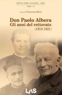 Don Paolo Albera. Gli anni del rettorato (1910-1921) edito da LAS