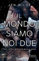 Il mondo siamo noi due. This is the way the world ends di Jen Wilde edito da Newton Compton Editori