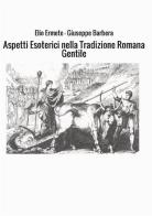 Aspetti esoterici nella tradizione romana gentile di Elio Ermete, Giuseppe Barbera edito da StreetLib