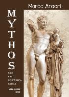 Mythos. Eroi e miti dell'antica Grecia.... Ediz. illustrata di Marco Aracri edito da Mario Vallone