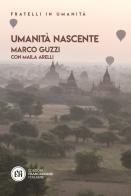 Umanità nascente di Marco Guzzi, Maila Arelli edito da Edizioni Francescane Italiane