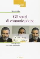 Gli spazi di comunicazione. Introduzione alla semio-pragmatica di Roger Odin edito da La Scuola SEI