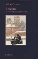 Beresina. In sidecar con Napoleone di Sylvain Tesson edito da Sellerio Editore Palermo