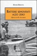 Batterie semoventi Alzo Zero. Quelli di El Alamein di Davide Beretta edito da Ugo Mursia Editore