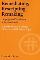 Remediating, rescripting, remaking. Language and translation in the new media edito da Carocci