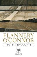 Tutti i racconti di Flannery O'Connor edito da Bompiani
