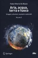 Aria, acqua, terra e fuoco vol.2 di Fabio V. De Blasio edito da Springer Verlag