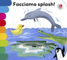 Facciamo splash! Ediz. illustrata di Giovanna Mantegazza, Simona Mulazzani edito da La Coccinella