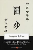 Figure dell'immanenza. Una lettura filosofica del I Ching di François Jullien edito da Laterza