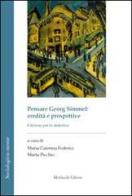 Pensare Georg Simmel. Eredità e prospettive edito da Morlacchi