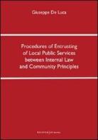 Procedures of entrusting of local public services between internal law and community principles. Ediz. italiana di Giuseppe De Luca edito da UNI Service