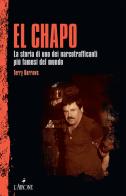El Chapo. La storia di uno dei narcotrafficanti più famosi del mondo di Terry Burrows edito da L'Airone Editrice Roma