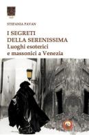 I segreti della Serenissima. Luoghi esoterici e massonici a Venezia di Stefania Pavan edito da Tipheret