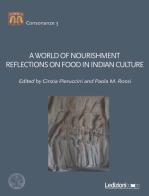 A world of nourishment. Reflections on food in indian culture edito da Ledizioni