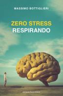 Zero stress respirando di Massimo Bottiglieri edito da Curcio