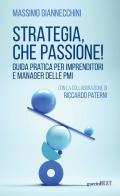 Strategia, che passione! Guida pratica per imprenditori e manager delle PMI di Massimo Giannecchini, Riccardo Paterni edito da Guerini Next