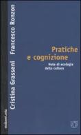 Pratiche e cognizione. Note di ecologia della cultura di Cristina Grasseni, Francesco Ronzon edito da Booklet Milano