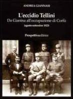 L' eccidio Tellini. Da Gianina all'occupazione di Corfù (agosto-settembre 1923) di Andrea Giannasi edito da Prospettiva Editrice