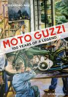 Moto Guzzi. 100 years of a legend di Alessandro Pasi edito da Bolis