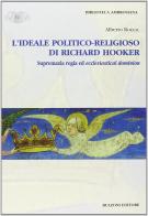 L' ideale politico-religioso di Richard Hooker. Supremazia regia ed ecclesiastical dominion di Alberto Rocca edito da Bulzoni