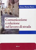 Comunicazione e relazione nel lavoro di strada di Anna M. Rizzo edito da Manni